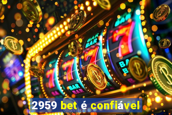 2959 bet é confiável